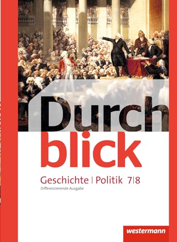 Durchblick Geschichte und Politik - differenzierende Ausgabe 2012: Schülerband 7 / 8